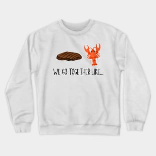 We Go Together Like Steak & Lobster - Couples Friends Crewneck Sweatshirt